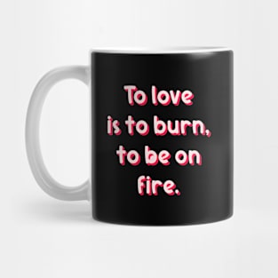 To Love is to burn Mug